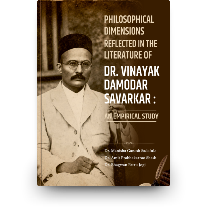 PHILOSOPHICAL DIMENSIONS REFLECTED IN THE LITERATURE OF DR. VINAYAK DAMODAR SAVARKAR